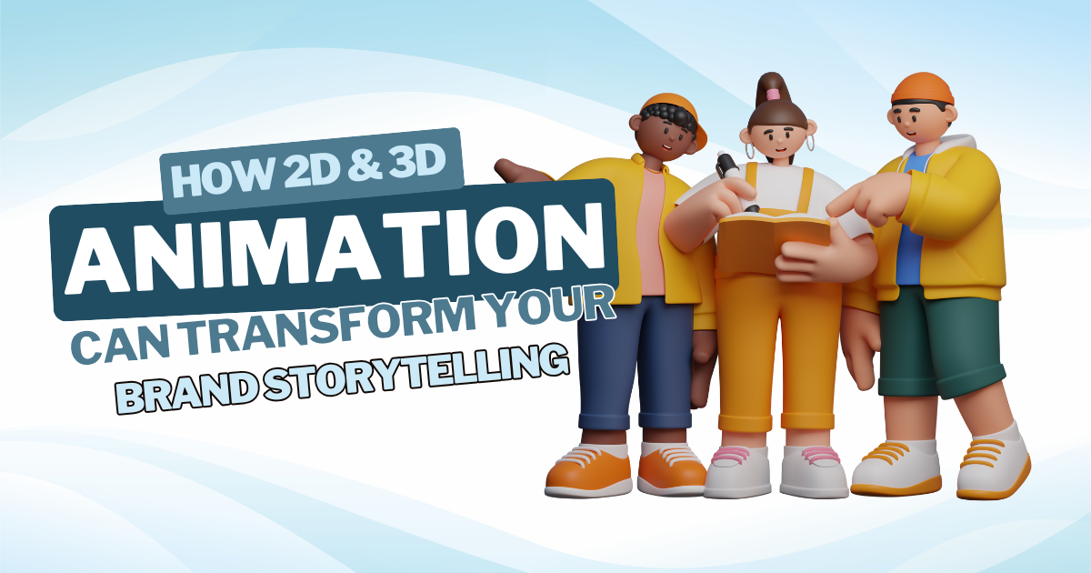 How 2D & 3D Animation Can Transform Your Brand Storytelling