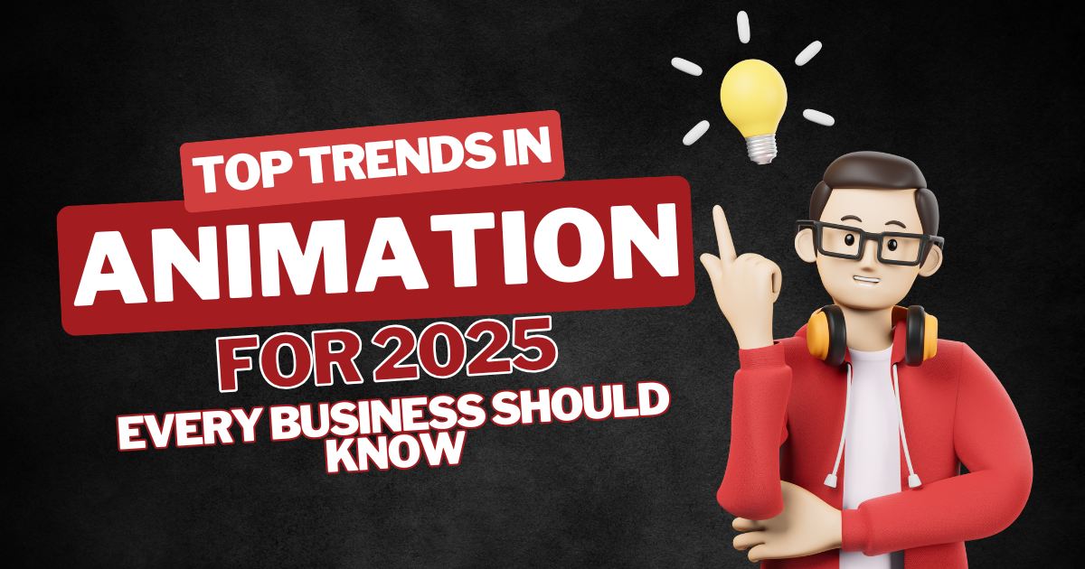 Top Trends in Animation for 2025 Every Business Should Know